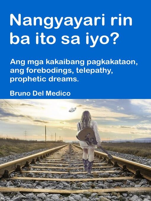 Title details for Nangyayari rin ba ito sa iyo? Ang mga kakaibang pagkakataon, ang forebodings, telepathy, prophetic dreams. by Bruno Del Medico - Available